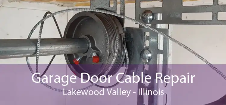 Garage Door Cable Repair Lakewood Valley - Illinois